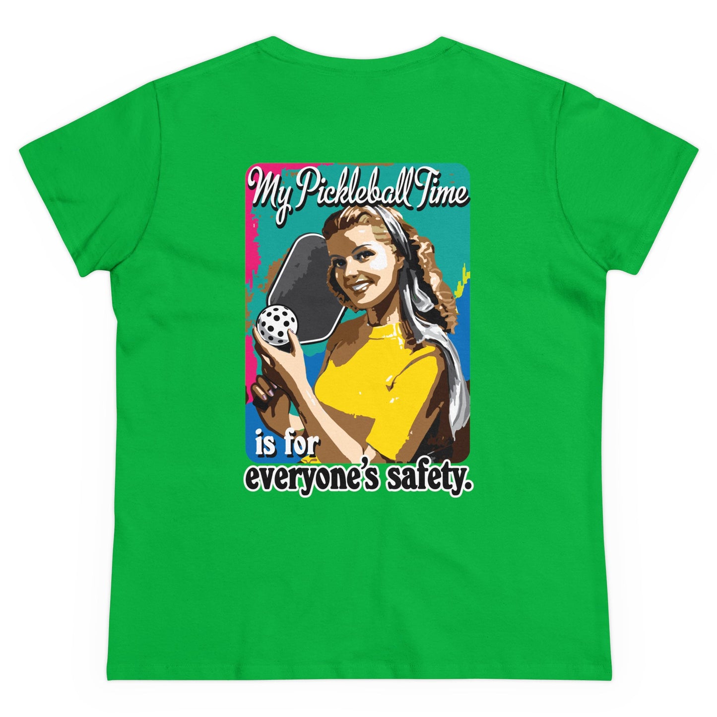 MY PICKLEBALL TIME IS FOR EVERYONE'S SAFETY Midweight Cotton Women's Tee Graphic On Back