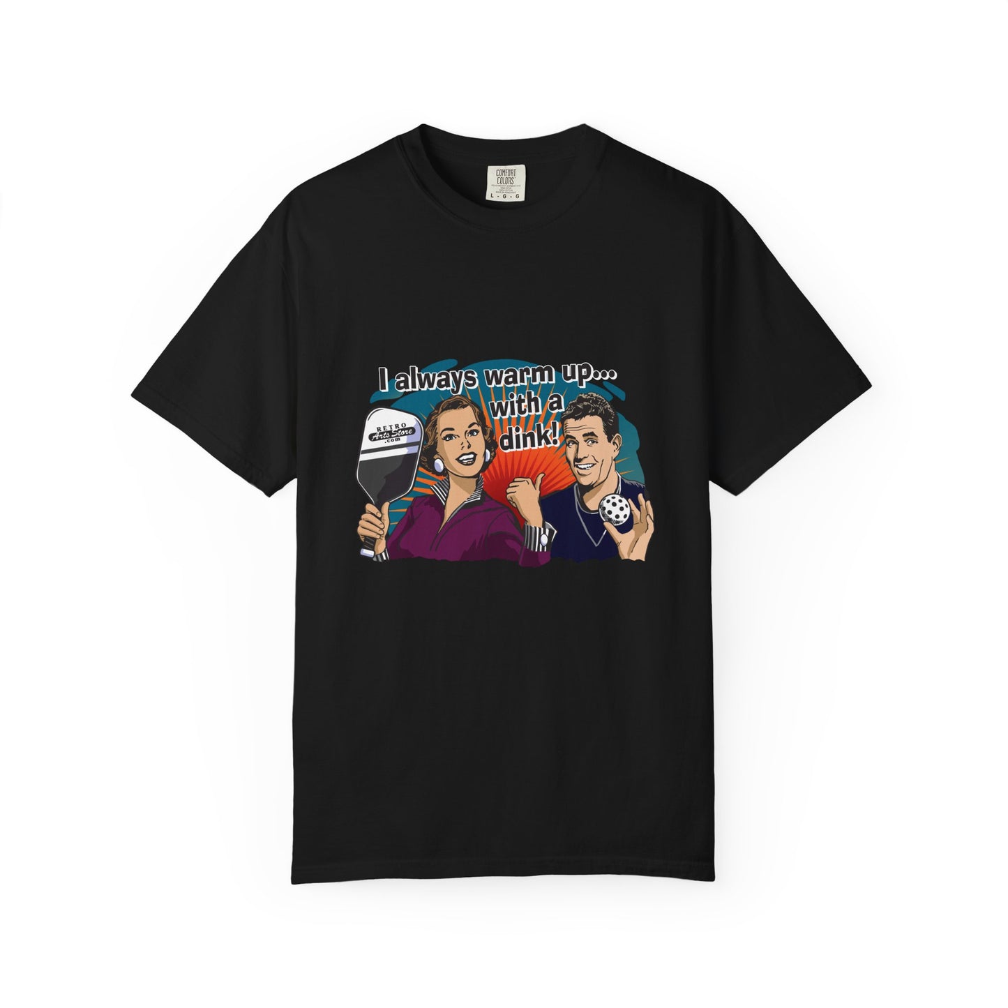 I ALWAYS WARM UP WITH A DINK Unisex Garment-Dyed T-shirt