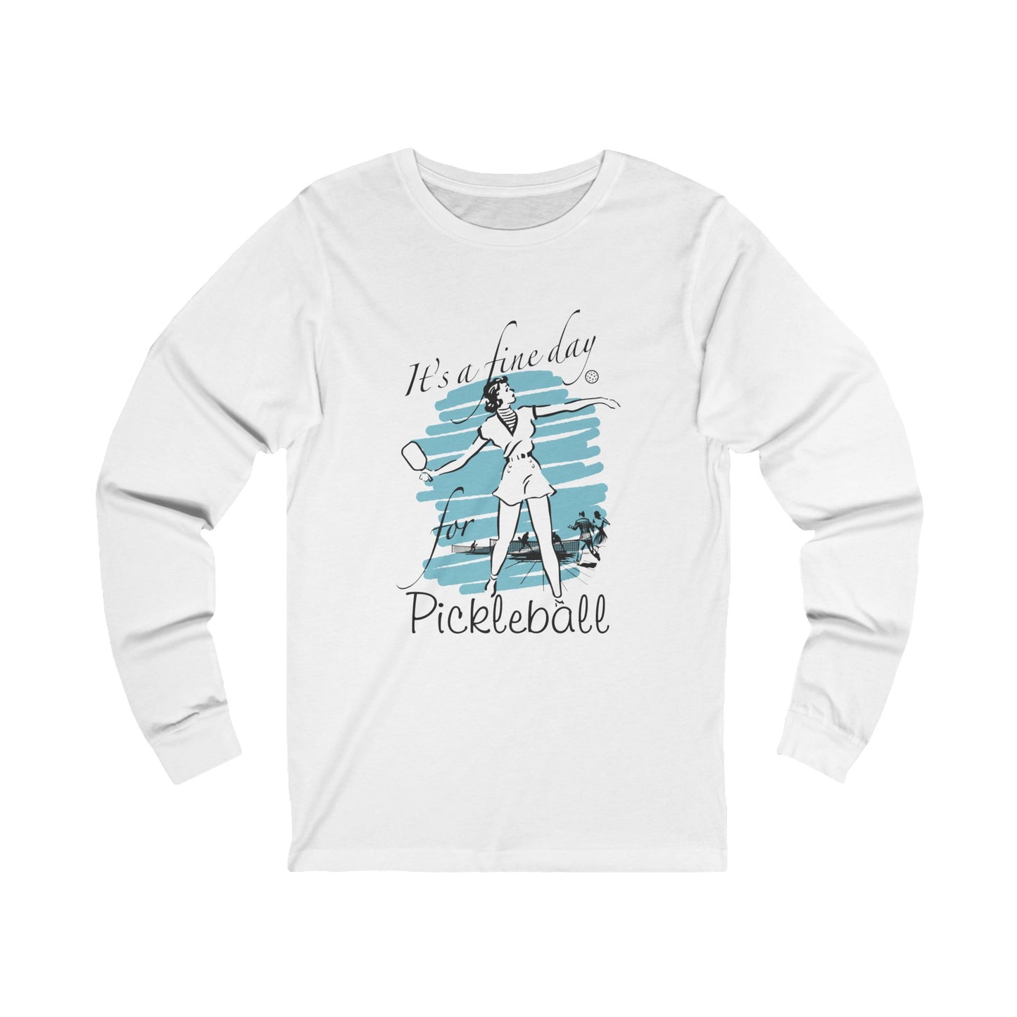 IT'S A FINE DAY FOR PICKLEBALL Unisex White Jersey Long Sleeve Tee