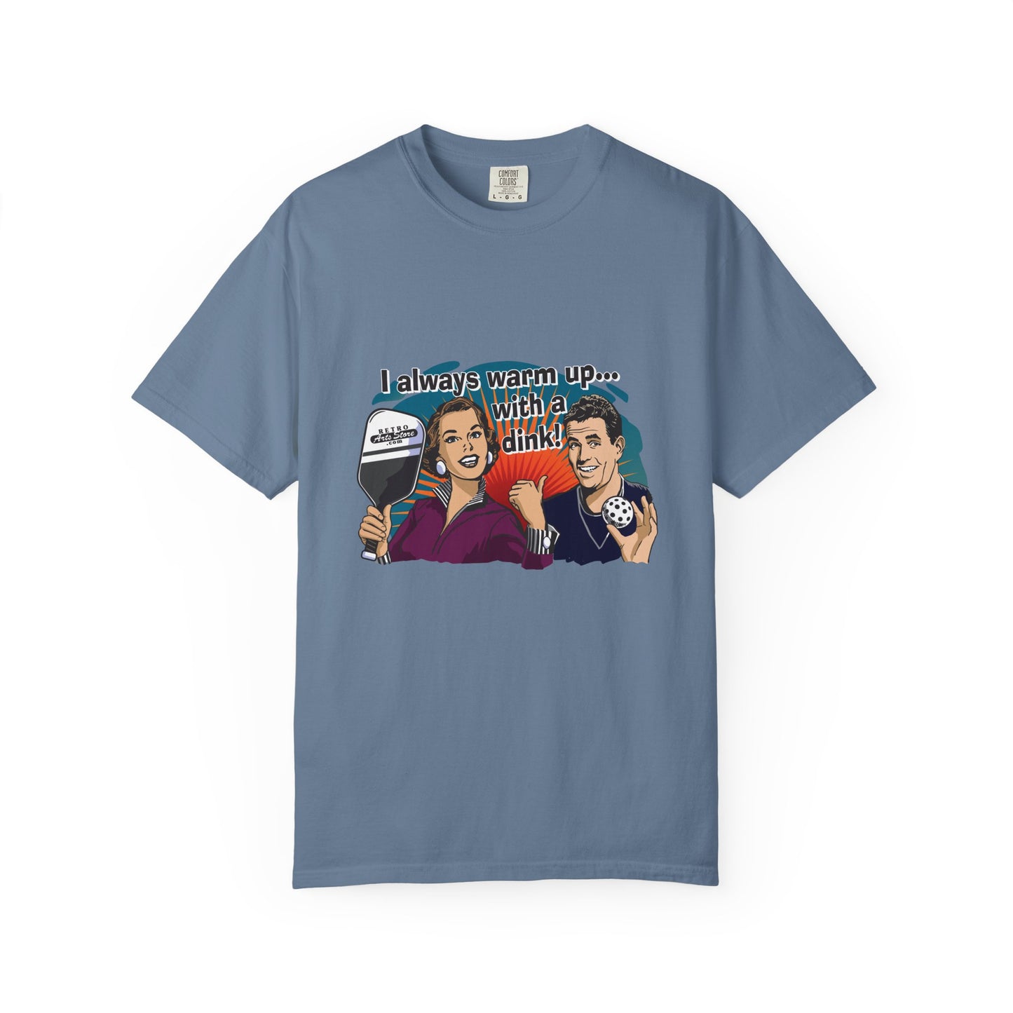 I ALWAYS WARM UP WITH A DINK Unisex Garment-Dyed T-shirt