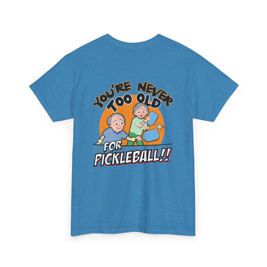 YOU'RE NEVER TOO OLD FOR PICKLEBALL  Unisex Cotton Tee Graphic On Back