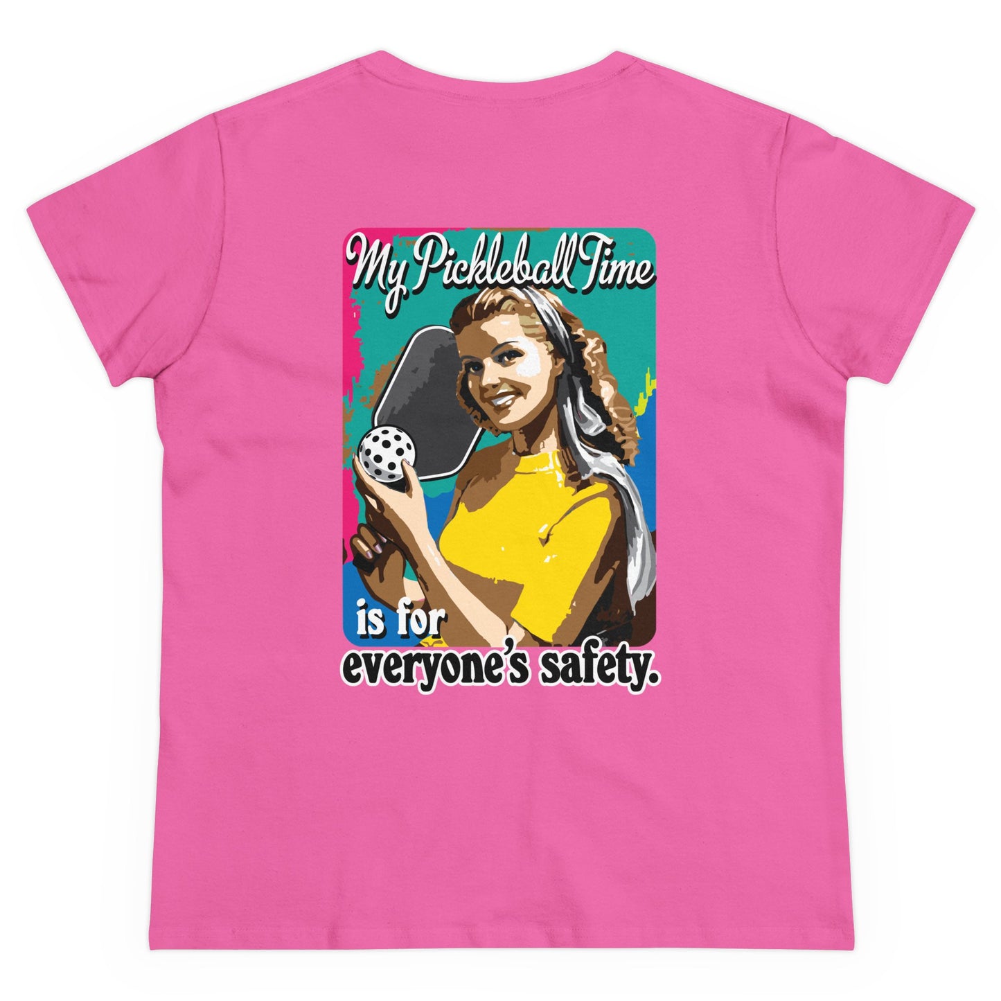 MY PICKLEBALL TIME IS FOR EVERYONE'S SAFETY Midweight Cotton Women's Tee Graphic On Back