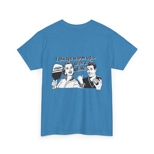 I ALWAYS WARM UP WITH A DINK Unisex Cotton Tee Graphic 2 On Back