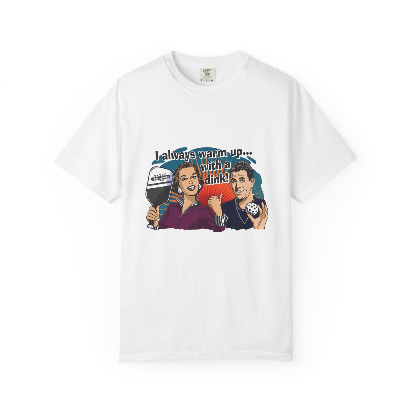I ALWAYS WARM UP WITH A DINK Unisex Garment-Dyed T-shirt