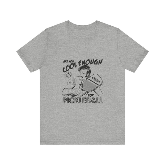 ARE YOU COOL ENOUGH FOR PICKLEBALL Unisex Jersey Short Sleeve Tee