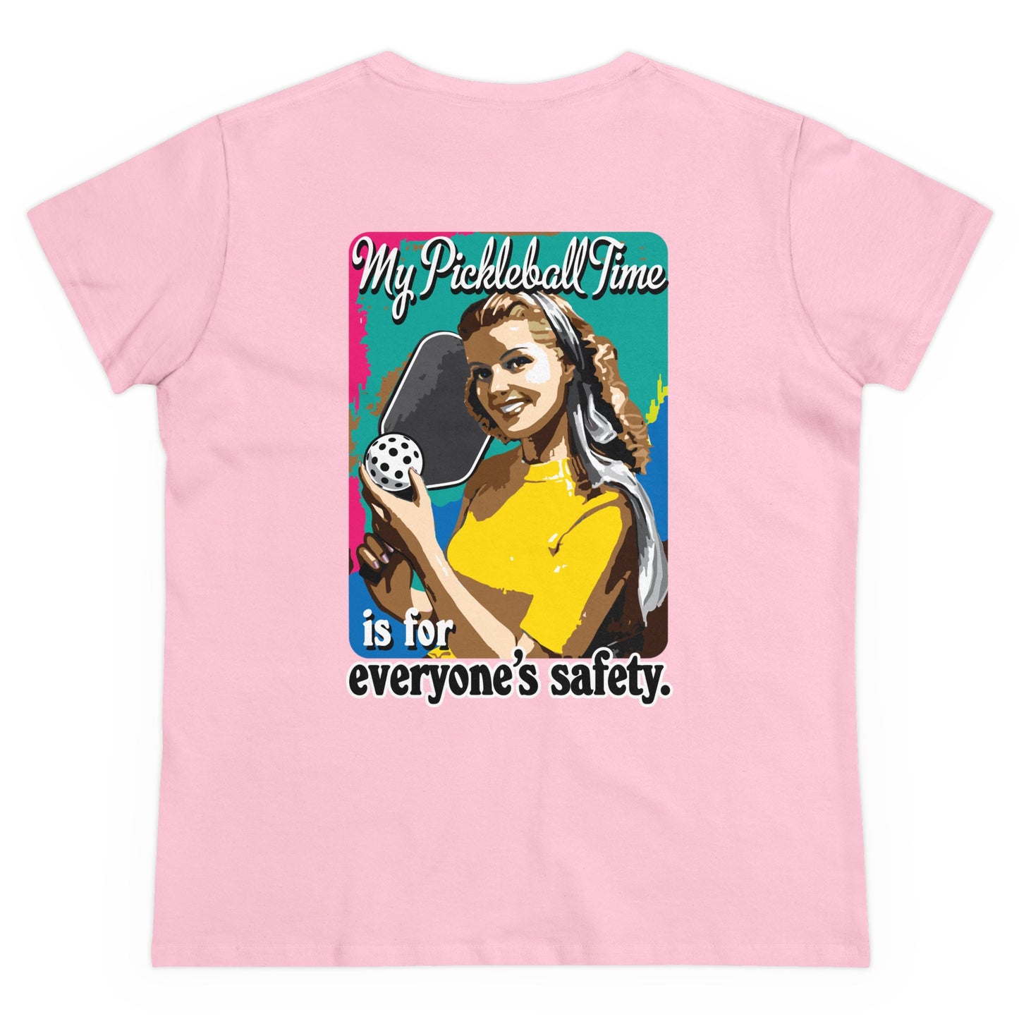 MY PICKLEBALL TIME IS FOR EVERYONE'S SAFETY Midweight Cotton Women's Tee Graphic On Back