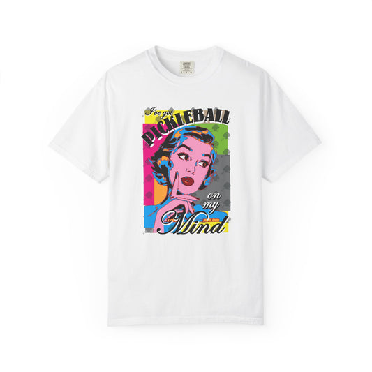 I'VE GOT PICKLEBALL ON MY MIND Unisex Garment-Dyed T-shirt