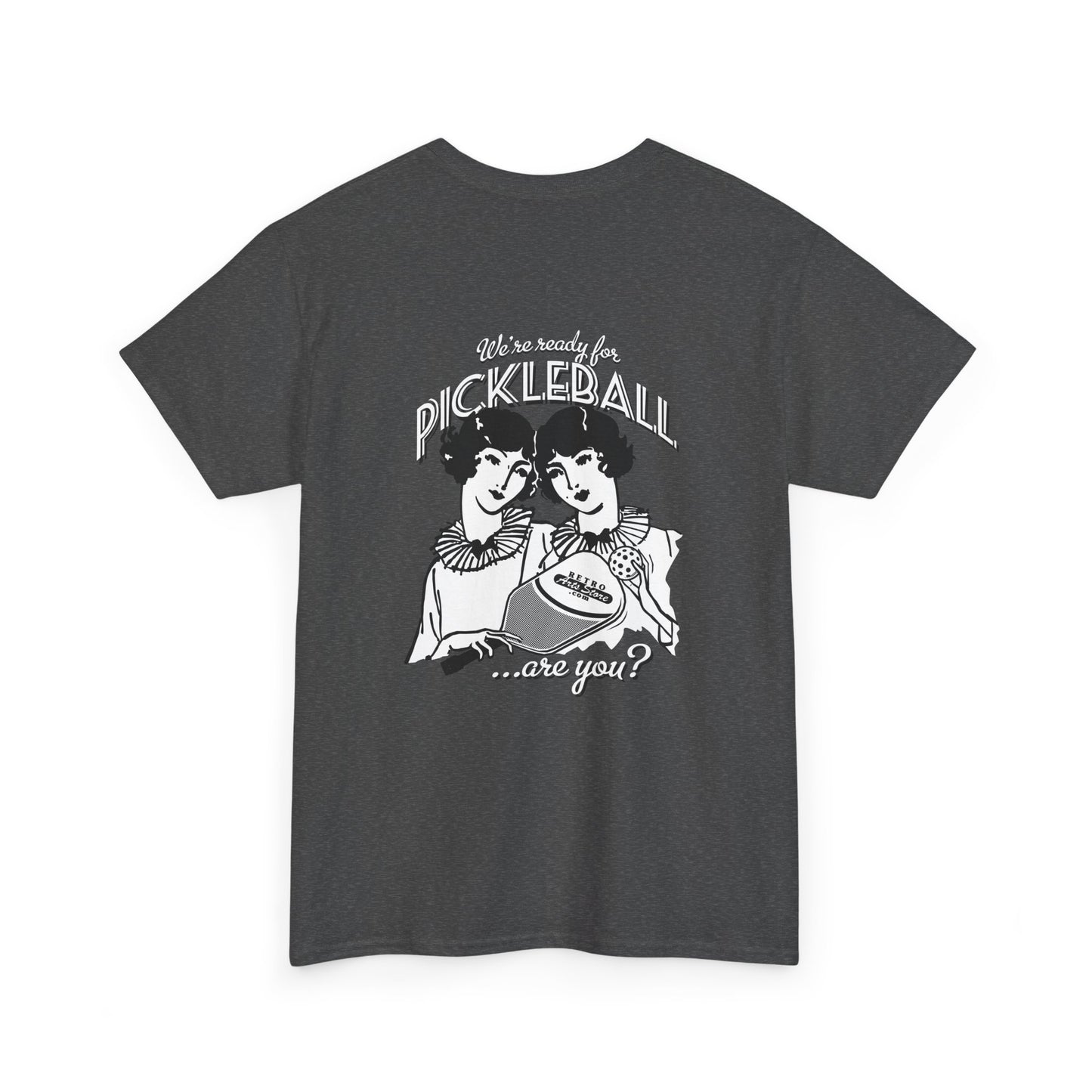 WE'RE READY FOR PICKLEBALL ARE YOU   Unisex Heavy Cotton Tee Graphic On Back