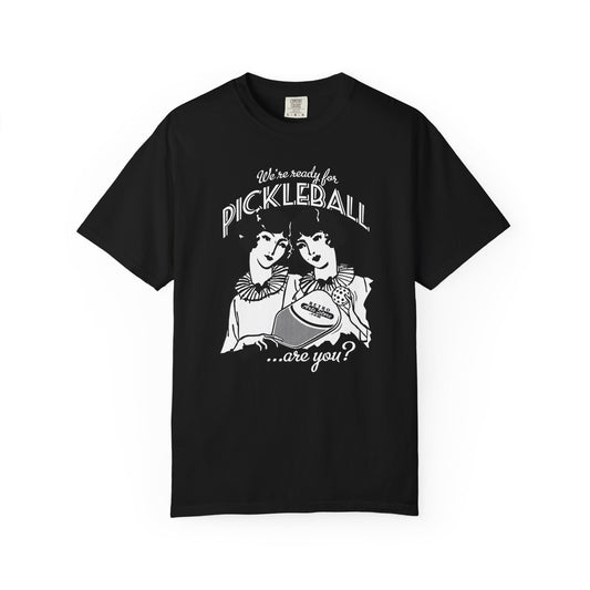 WE'RE READY FOR PICKLEBALL ARE YOU? Unisex Garment-Dyed T-shirt