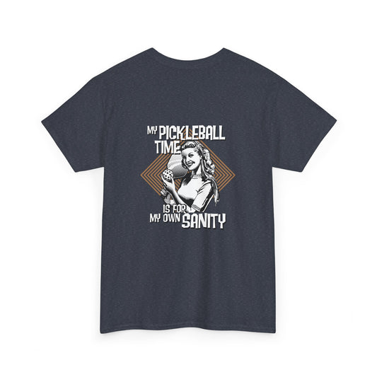 MY PICKLEBALL TIME IS FOR MY OWN SANITY   Unisex Cotton Tee Graphic On Back