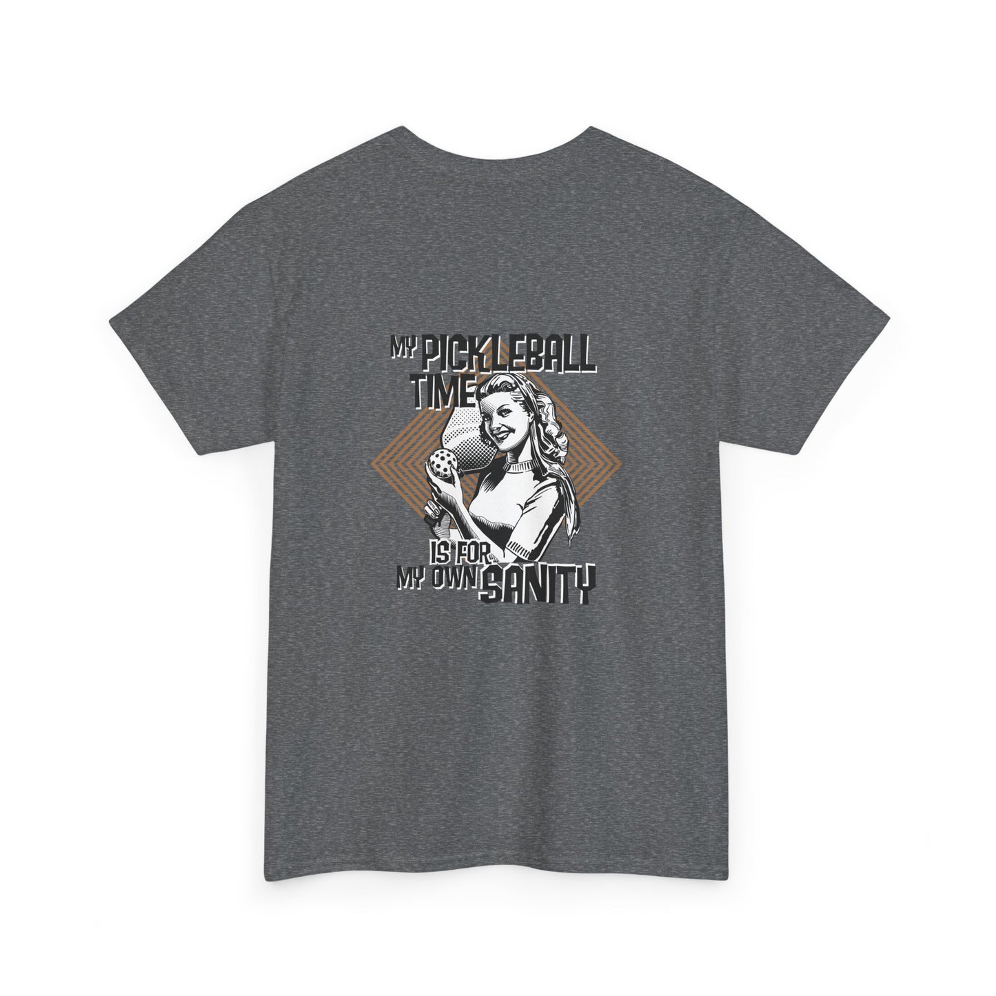 MY PICKLEBALL TIME IS FOR MY OWN SANITY Unisex Heavy Cotton Tee Graphic On Back