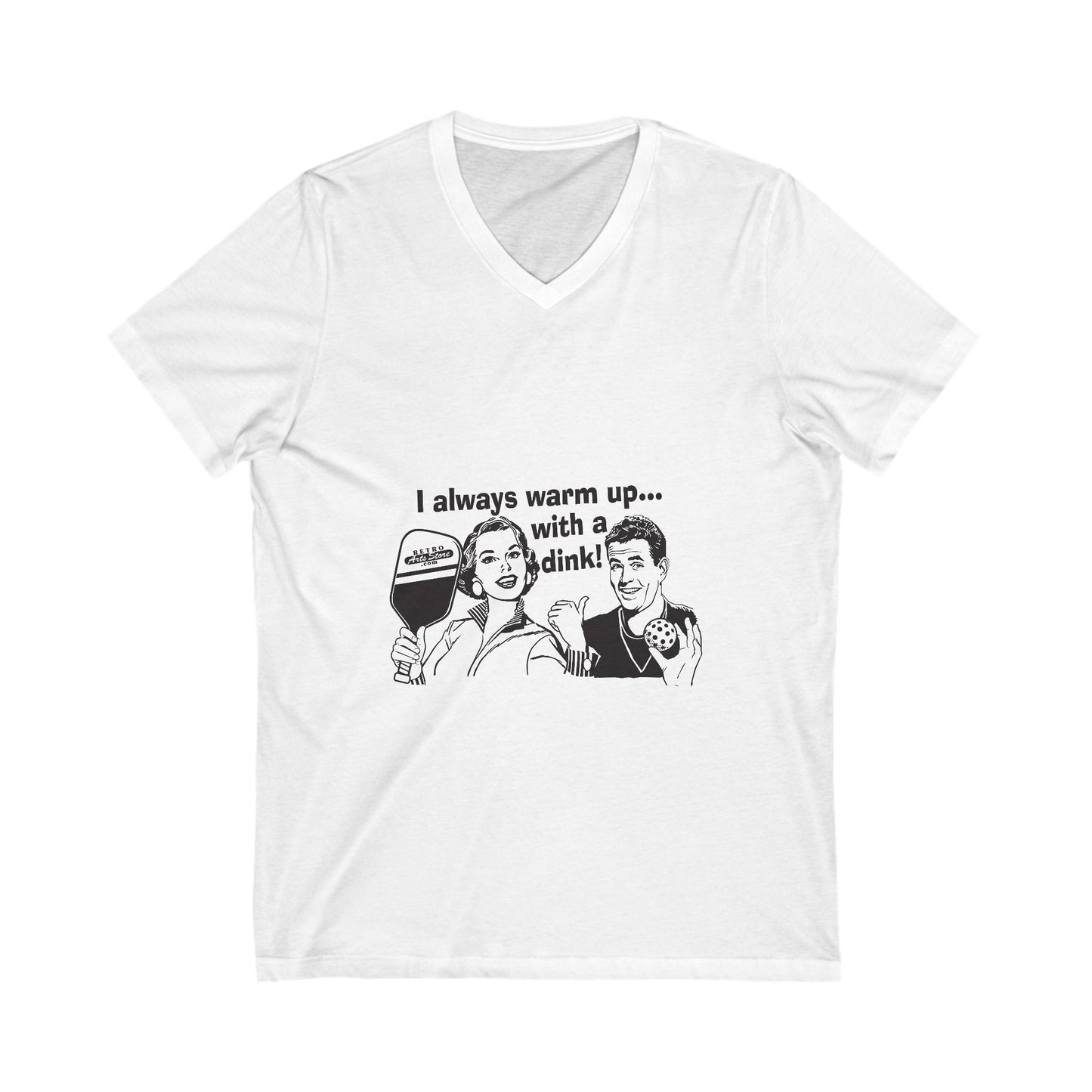 I ALWAYS WARM UP WITH A DINK (White graphic) Unisex Jersey Short Sleeve V-Neck Tee